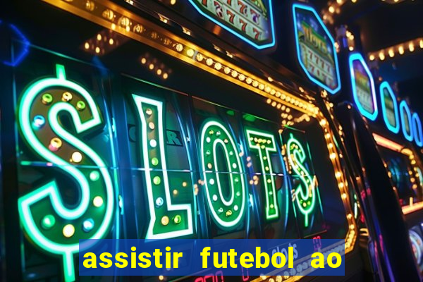 assistir futebol ao vivo multimarcas